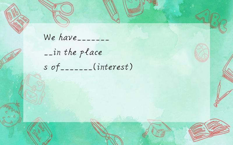 We have_________in the places of_______(interest)