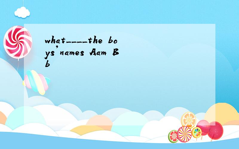 what____the boys'names Aam Bb