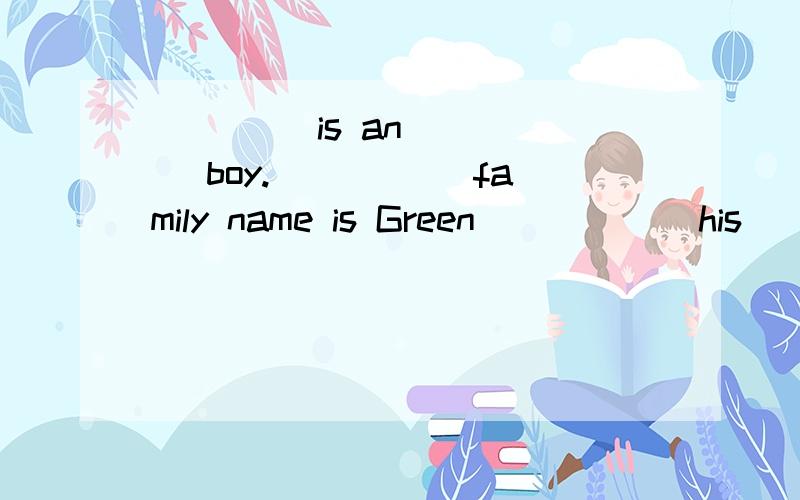 ____ is an ____ boy._____ family name is Green _____ his ___