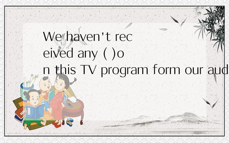 We haven't received any ( )on this TV program form our audie