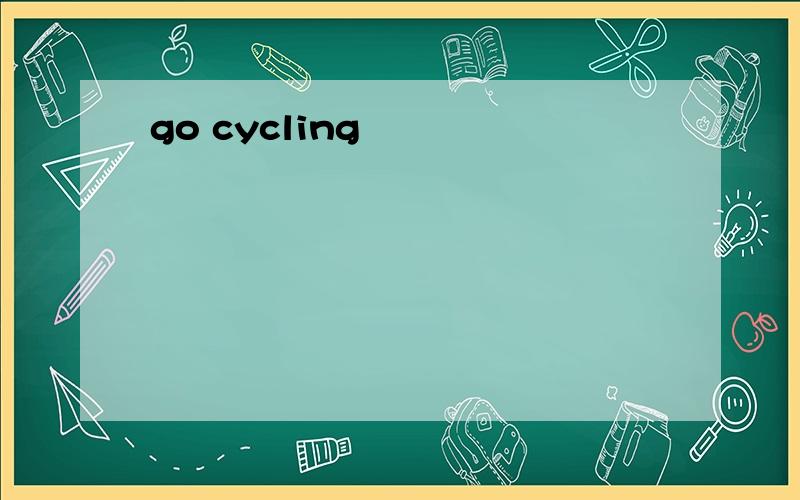 go cycling