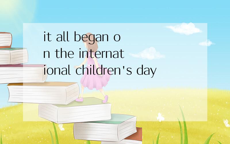 it all began on the international children's day