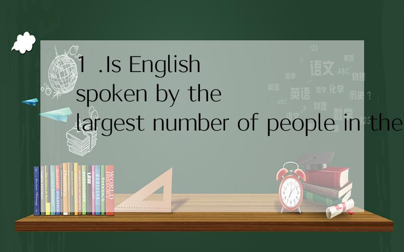 1 .Is English spoken by the largest number of people in the