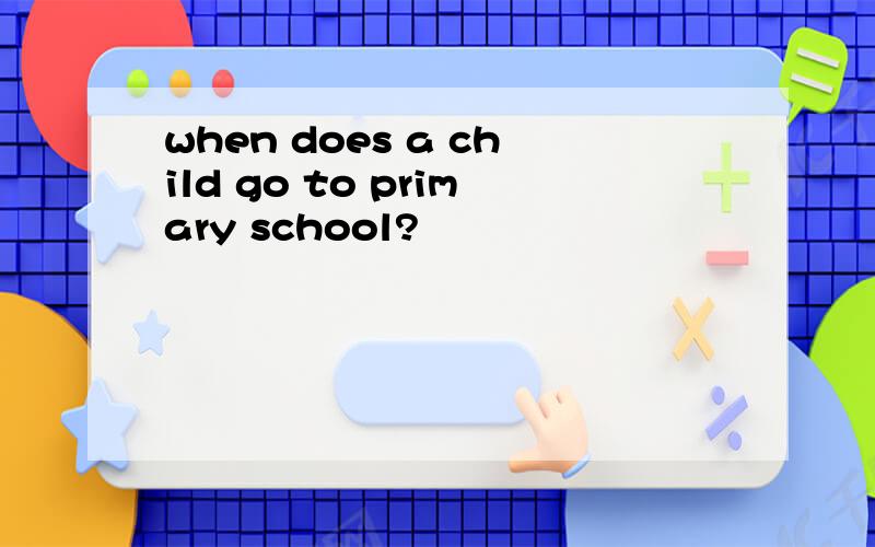 when does a child go to primary school?