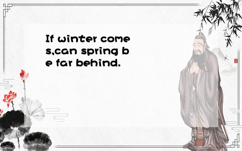 If winter comes,can spring be far behind.