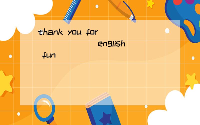 thank you for ______ english fun