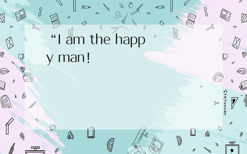 “I am the happy man!