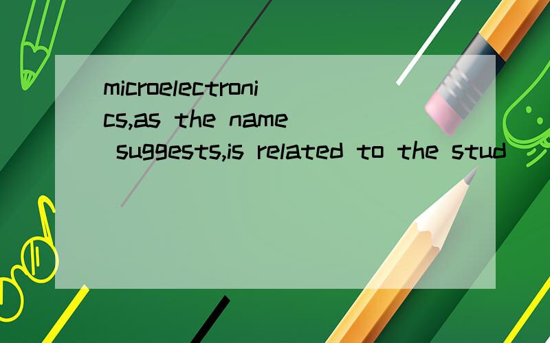 microelectronics,as the name suggests,is related to the stud