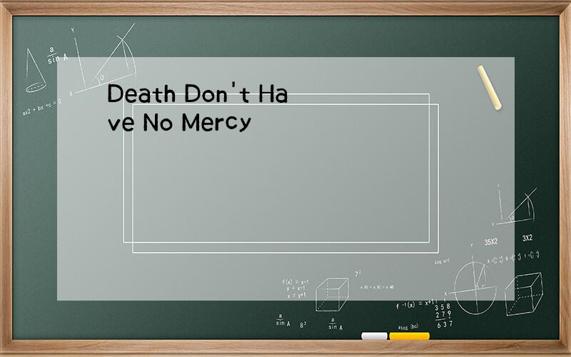 Death Don't Have No Mercy
