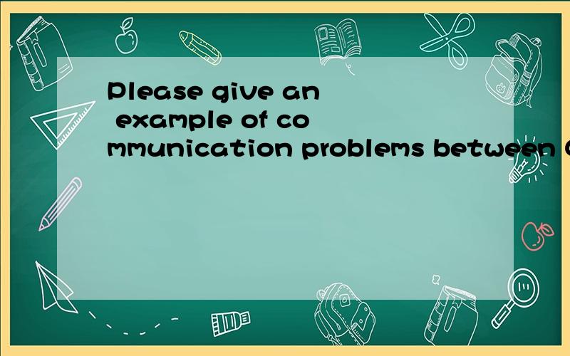 Please give an example of communication problems between Chi