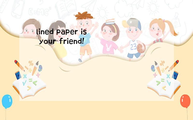 lined paper is your friend!