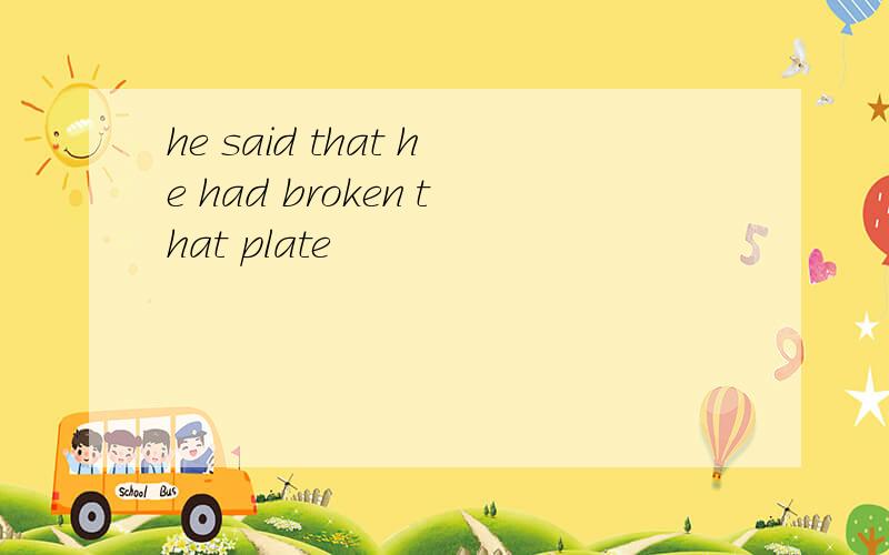he said that he had broken that plate