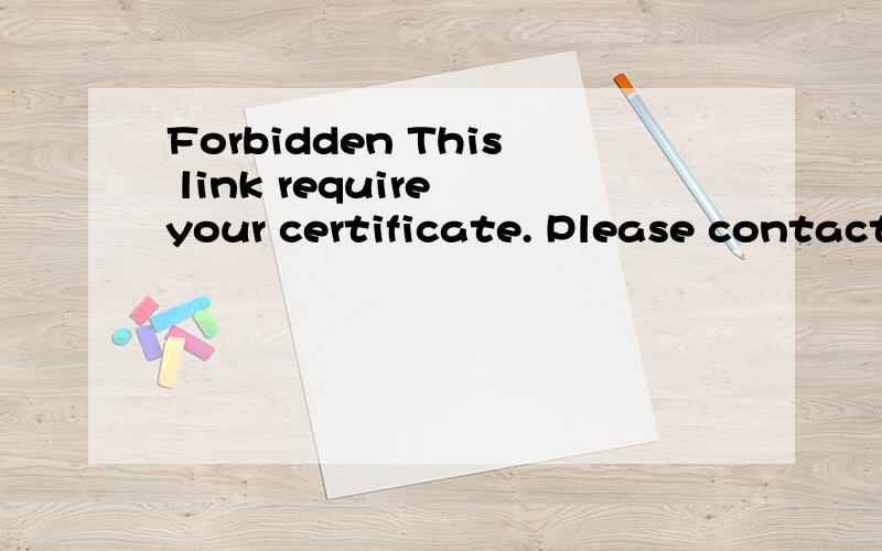 Forbidden This link require your certificate. Please contact