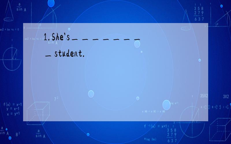 1.She's________student.