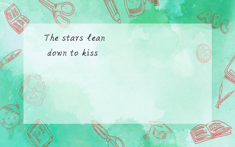 The stars lean down to kiss