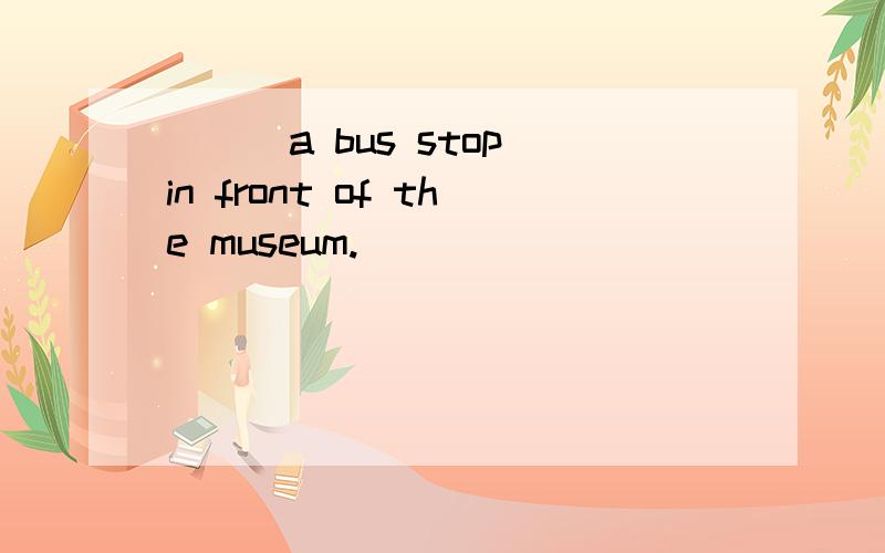 ___a bus stop in front of the museum.