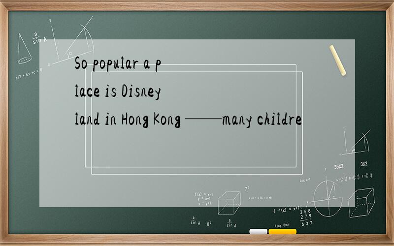 So popular a place is Disneyland in Hong Kong ——many childre