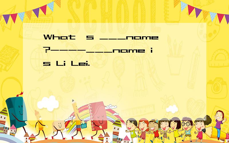 What's ___name?----___name is Li Lei.