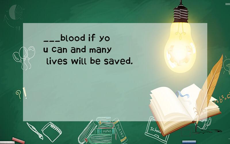 ___blood if you can and many lives will be saved.