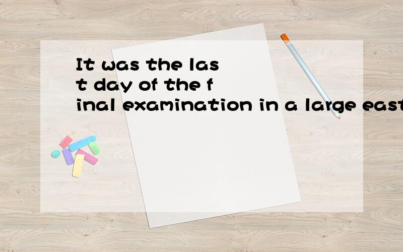 It was the last day of the final examination in a large east