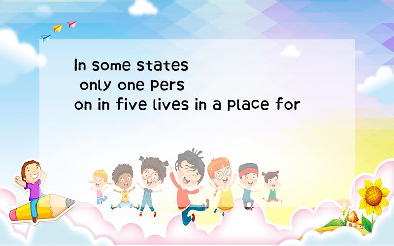 In some states only one person in five lives in a place for
