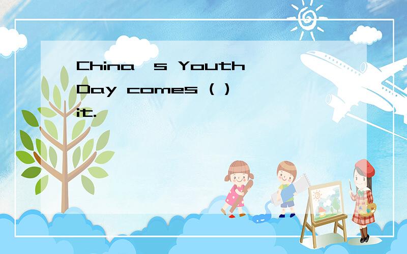 China's Youth Day comes ( ) it.
