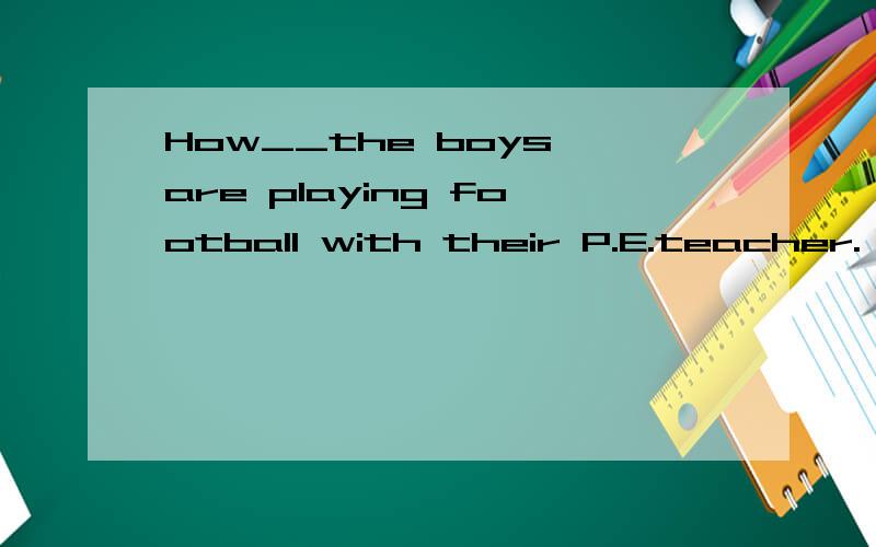 How__the boys are playing football with their P.E.teacher.