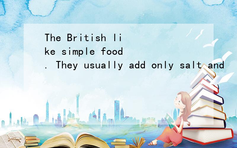 The British like simple food. They usually add only salt and
