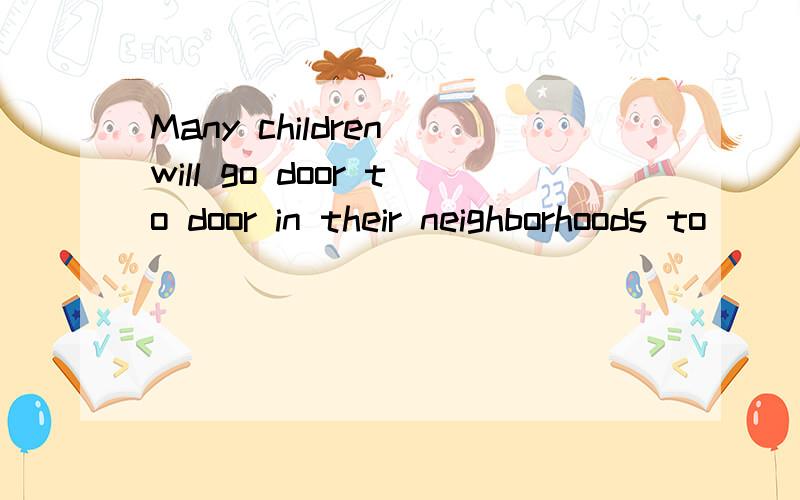 Many children will go door to door in their neighborhoods to