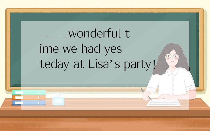 ___wonderful time we had yesteday at Lisa’s party!