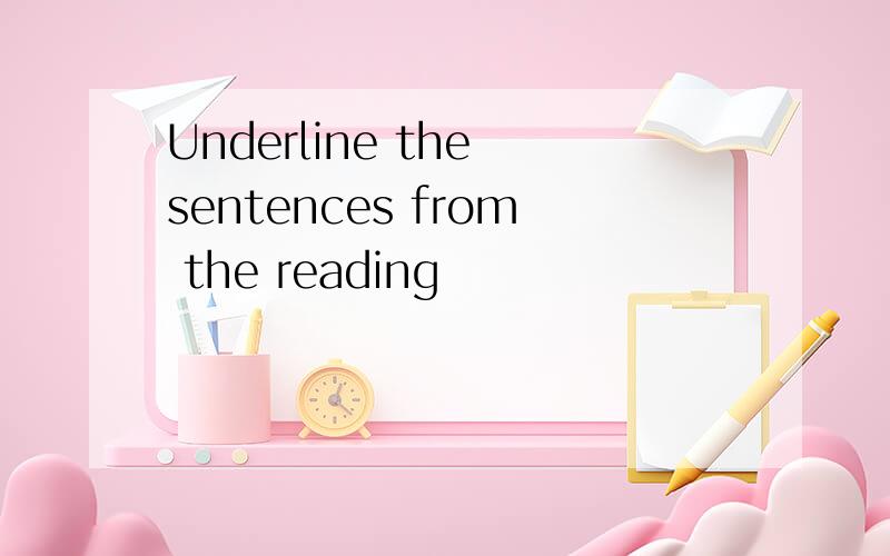 Underline the sentences from the reading