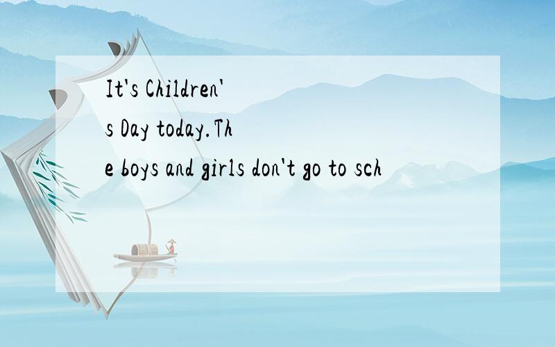 It's Children's Day today.The boys and girls don't go to sch