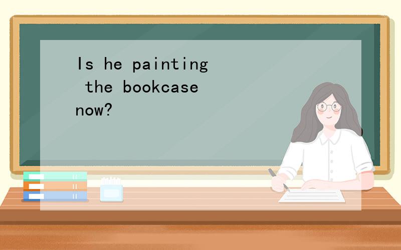 Is he painting the bookcase now?