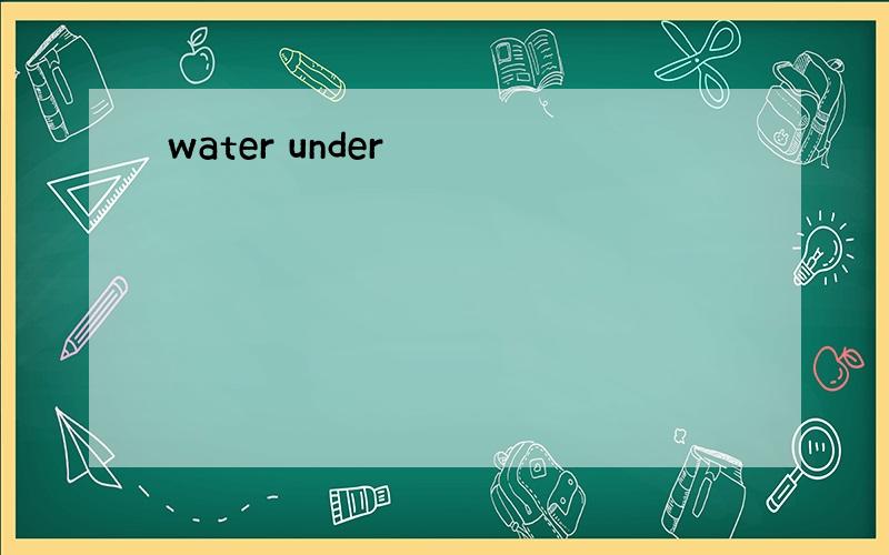 water under