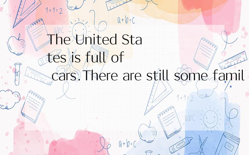 The United States is full of cars.There are still some famil
