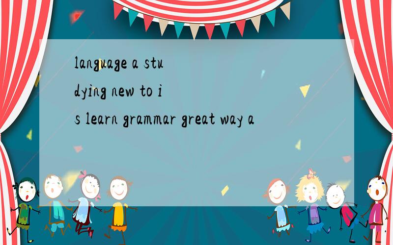 language a studying new to is learn grammar great way a