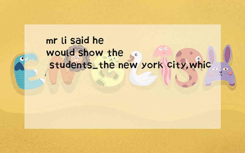 mr li said he would show the students_the new york city,whic