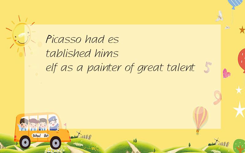 Picasso had established himself as a painter of great talent