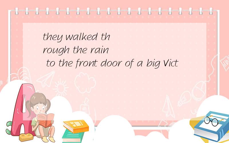 they walked through the rain to the front door of a big Vict