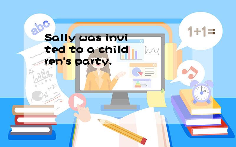 Sally was invited to a children's party.