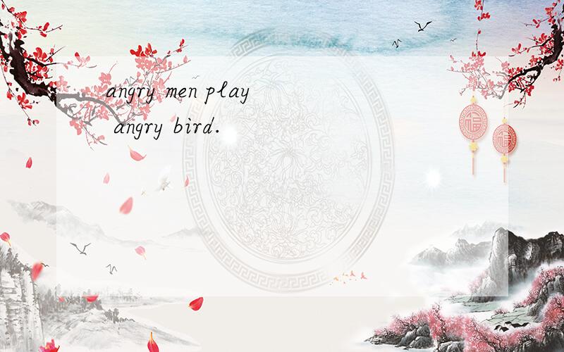 angry men play angry bird.