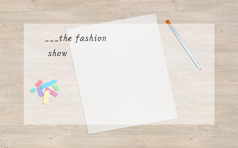 ___the fashion show