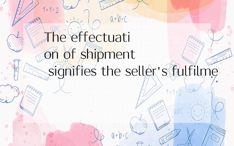 The effectuation of shipment signifies the seller's fulfilme