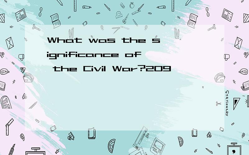 What was the significance of the Civil War?209