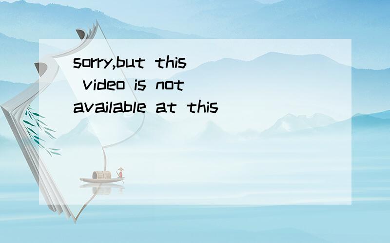 sorry,but this video is not available at this