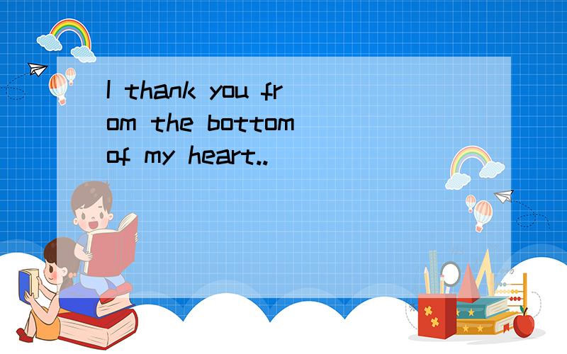I thank you from the bottom of my heart..