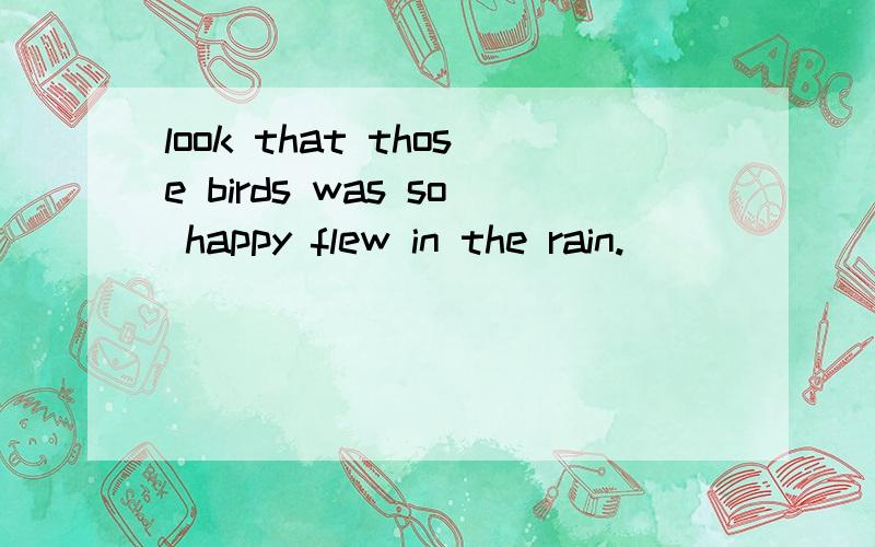 look that those birds was so happy flew in the rain.