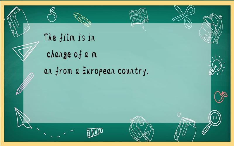 The film is in change of a man from a European country.