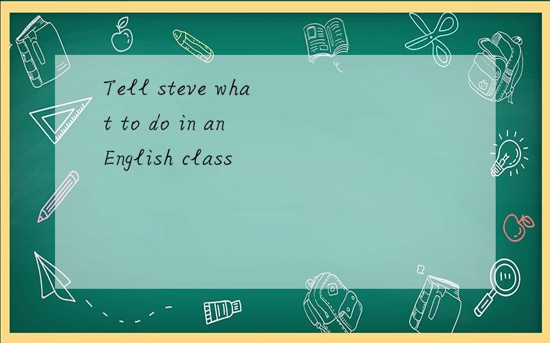 Tell steve what to do in an English class