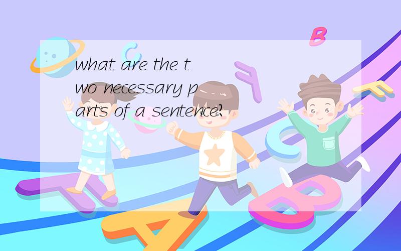 what are the two necessary parts of a sentence?